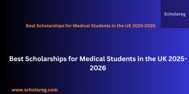 Best Scholarships for Medical Students in the UK 2025-2026